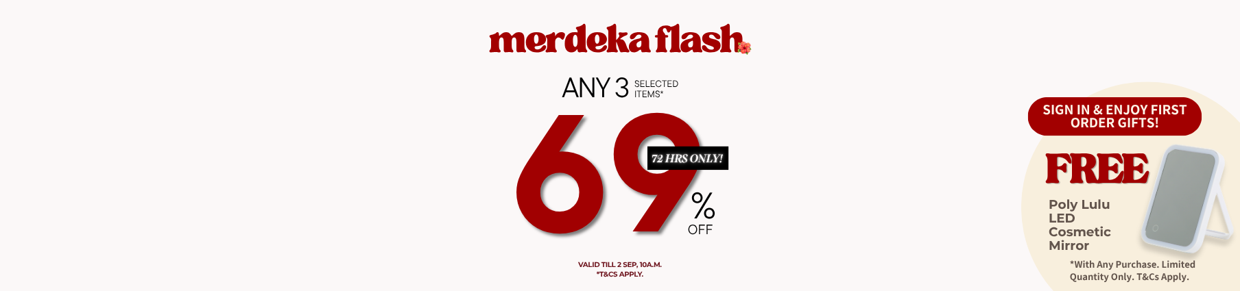 MERDEKA FLASH - 3 FOR 69% OFF